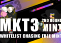 MKT3 NFT 2ND ROUND MINT ON MAY 31th, WL for chasing Free Mint
