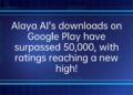 Alaya AI’s downloads on Google Play have surpassed 50,000, with ratings reaching a new high!